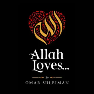 Allah Loves: A spiritual guide by Omar Suleiman on qualities Allah loves.